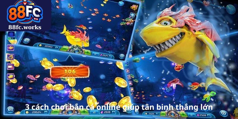 3 cách chơi bắn cá online giúp tân binh thắng lớn