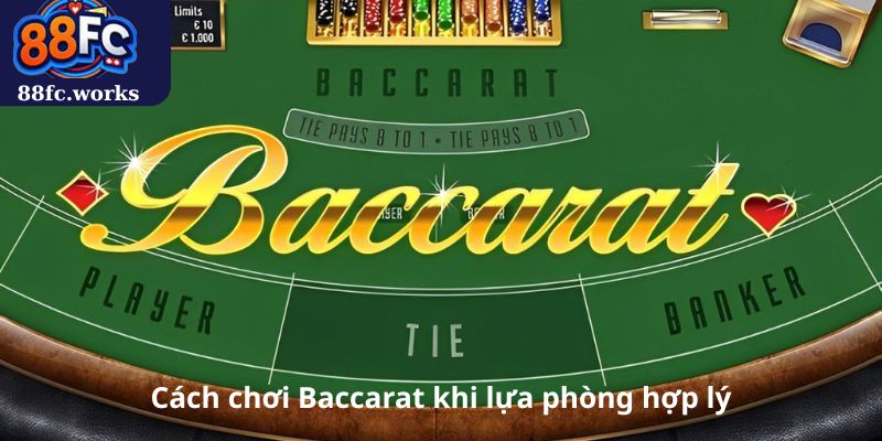 Cách chơi Baccarat khi lựa phòng hợp lý
